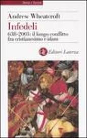 Infedeli. 638-2003: il lungo conflitto fra cristianesimo e islam