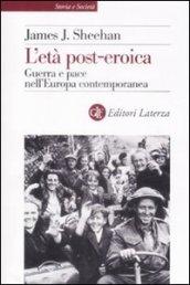 L'età post-eroica. Guerra e pace nell'Europa contemporanea