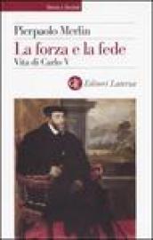 La forza e la fede. Vita di Carlo V