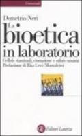 La bioetica in laboratorio. Cellule staminali, clonazione e salute umana