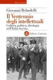 Il Ventennio degli intellettuali. Cultura, politica, ideologia nell'Italia fascista