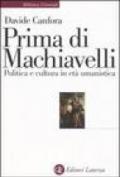 Prima di Machiavelli. Politica e cultura in età umanistica