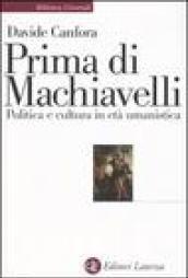 Prima di Machiavelli. Politica e cultura in età umanistica