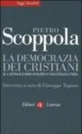 La democrazia dei cristiani. Il cattolicesimo politico nell'Italia unita