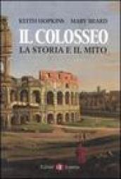 Il Colosseo. La storia e il mito