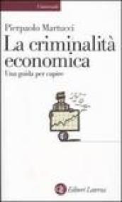 La criminalità economica. Una guida per capire