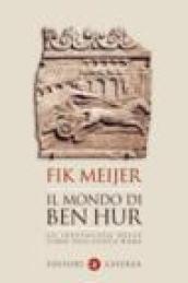 Il mondo di Ben Hur. Lo spettacolo delle corse nell'antica Roma