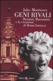 Geni rivali. Bernini, Borromini e la creazione di Roma barocca. Ediz. illustrata