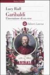 Garibaldi. L'invenzione di un eroe