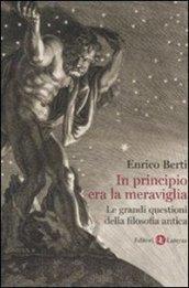 In principio era la meraviglia. Le grandi questioni della filosofia antica