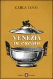 Venezia in cucina. Ediz. illustrata