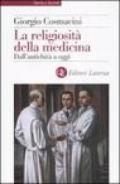 La religiosità della medicina: Dall'antichità a oggi (Storia e società)