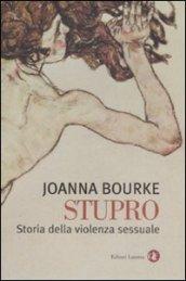 Stupro. Storia della violenza sessuale dal 1860 a oggi