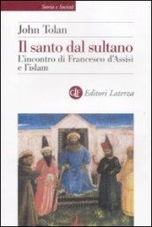 Il santo dal sultano. L'incontro di Francesco d'Assisi e l'islam