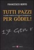 Tutti pazzi per Gödel. La guida completa al teorema d'incompletezza