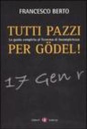 Tutti pazzi per Gödel. La guida completa al teorema d'incompletezza