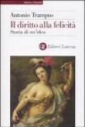 Il diritto alla felicità: Storia di un'idea (Storia e società)