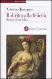 Il diritto alla felicità: Storia di un'idea (Storia e società)