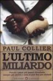 L'ultimo miliardo. Perché i paesi più poveri diventano sempre più poveri e cosa si può fare per aiutarli