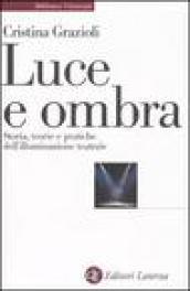 Luce e ombra. Storia, teorie e pratiche dell'illuminazione teatrale