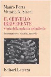 Il cervello irriverente. Storia della malattia dei mille tic