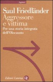 Aggressore e vittima. Per una storia integrata dell'Olocausto