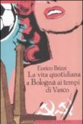 La vita quotidiana a Bologna ai tempi di Vasco