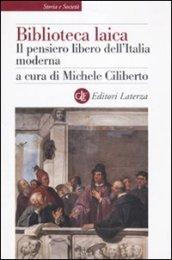 Biblioteca laica. Il pensiero libero dell'Italia moderna