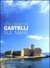 Castelli sul mare. Ediz. illustrata