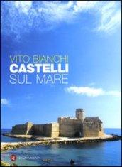 Castelli sul mare. Ediz. illustrata