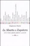 Da Aborto a Zapatero. Un vocabolario laico