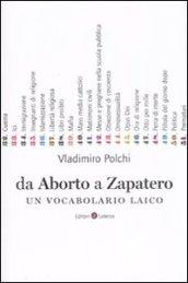 Da Aborto a Zapatero. Un vocabolario laico