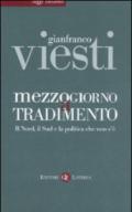 Mezzogiorno a tradimento. Il Nord, il Sud e la politica che non c'è