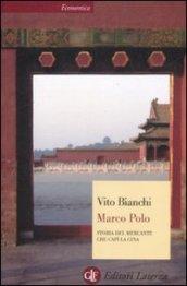 Marco Polo. Storia del mercante che capì la Cina