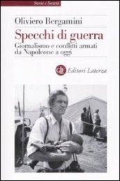 Specchi di guerra. Giornalismo e conflitti armati da Napoleone a oggi