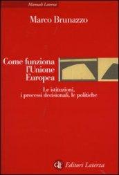 Come funziona l'Unione Europea. Le istituzioni, i processi decisionali, le politiche