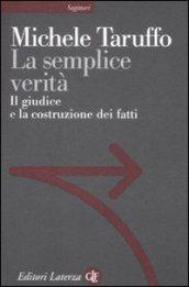 La semplice verità. Il giudice e la costruzione dei fatti