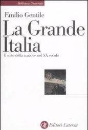 La Grande Italia. Il mito della nazione nel XX secolo