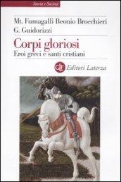 Corpi gloriosi: Eroi greci e santi cristiani (Storia e società)