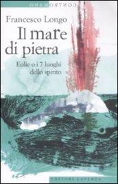 Il mare di pietra: Eolie o i 7 luoghi dello spirito (Contromano)