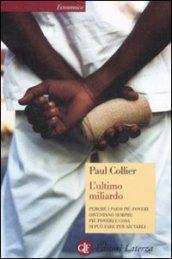 L'ultimo miliardo. Perché i paesi più poveri diventano sempre più poveri e cosa si può fare per aiutarli