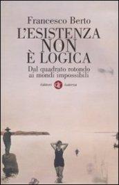 L'esistenza non è logica. Dal quadrato rotondo ai mondi impossibili