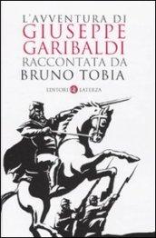 L'avventura di Giuseppe Garibaldi raccontata da Bruno Tobia