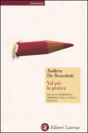 Val più la pratica: Piccola grammatica immorale della lingua italiana (Economica Laterza Vol. 544)