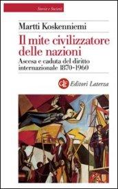 Il mite civilizzatore delle nazioni. Ascesa e caduta del diritto internazionale 1870-1960