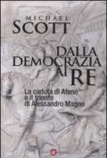 Dalla democrazia ai re. La caduta di Atene e il trionfo di Alessandro Magno