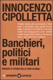 Banchieri, politici e militari. Passato e futuro delle crisi globali