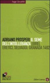 Il seme dell'intolleranza. Ebrei, eretici, selvaggi: Granada 1492