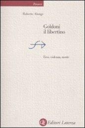 Goldoni il libertino. Eros, violenza, morte