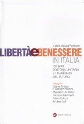 Libertà e benessere in Italia. 150 di storia unitaria e i traguardi del futuro